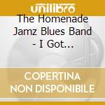 The Homenade Jamz Blues Band - I Got Blues For You cd
