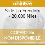 Slide To Freedom - 20,000 Miles cd musicale di Slide To Freedom