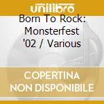 Born To Rock: Monsterfest '02 / Various cd