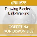 Drawing Blanks - Balk-Walking