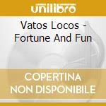Vatos Locos - Fortune And Fun cd musicale di Vatos Locos