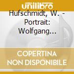 Hufschmidt, W. - Portrait: Wolfgang Hufsch cd musicale di Hufschmidt, W.