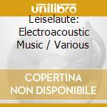 Leiselaute: Electroacoustic Music / Various cd