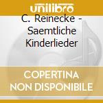 C. Reinecke - Saemtliche Kinderlieder cd musicale di C. Reinecke