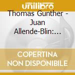 Thomas Gunther - Juan Allende-Blin: Piano Music (Sacd) cd musicale di Thomas Gunther