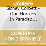 Sidney Corbett - Que Hora Es In Paradiso (Sacd) cd