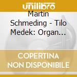 Martin Schmeding - Tilo Medek: Organ Works (Sacd) cd musicale di Martin Schmeding
