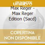 Max Reger - Max Reger Edition (Sacd) cd musicale di Reger Max