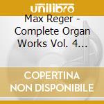 Max Reger - Complete Organ Works Vol. 4 (Sacd) cd musicale di Martin Schmeding