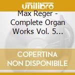 Max Reger - Complete Organ Works Vol. 5 (Sacd) cd musicale di Martin Schmeding