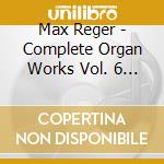 Max Reger - Complete Organ Works Vol. 6 (Sacd) cd