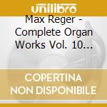 Max Reger - Complete Organ Works Vol. 10 (Sacd) cd musicale di Martin Schmeding