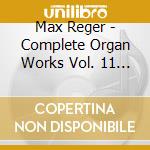 Max Reger - Complete Organ Works Vol. 11 (Sacd) cd musicale di Martin Schmeding