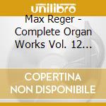 Max Reger - Complete Organ Works Vol. 12 (Sacd) cd musicale di Martin Schmeding