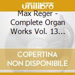 Max Reger - Complete Organ Works Vol. 13 (Sacd) cd