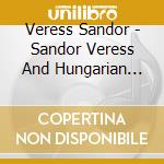 Veress Sandor - Sandor Veress And Hungarian Folksong (3 Sacd) cd musicale di Veress Sandor