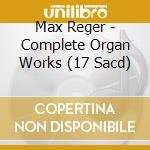 Max Reger - Complete Organ Works (17 Sacd) cd musicale