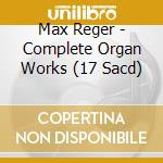 Max Reger - Complete Organ Works (17 Sacd) cd