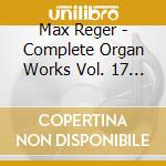 Max Reger - Complete Organ Works Vol. 17 (Sacd) cd