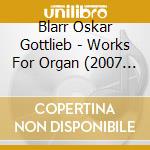 Blarr Oskar Gottlieb - Works For Organ (2007 - 2017) cd