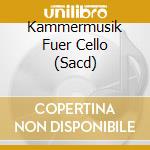 Kammermusik Fuer Cello (Sacd) cd musicale di Cybele Records