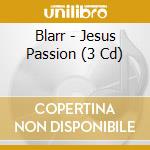 Blarr - Jesus Passion (3 Cd) cd