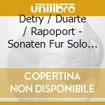 Detry / Duarte / Rapoport - Sonaten Fur Solo Instrumente cd
