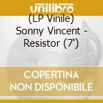 (LP Vinile) Sonny Vincent - Resistor (7') vinile