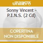 Sonny Vincent - P.I.N.S. (2 Cd) cd