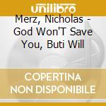Merz, Nicholas - God Won'T Save You, Buti Will cd musicale