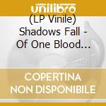 (LP Vinile) Shadows Fall - Of One Blood (Blood Red Vinyl) vinile