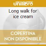 Long walk for ice cream cd