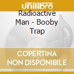 Radioactive Man - Booby Trap cd musicale di Man Radioactive