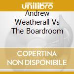 Andrew Weatherall Vs The Boardroom cd musicale di Andrew Weatherall