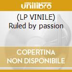 (LP VINILE) Ruled by passion
