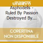 Asphodells - Ruled By Passion Destroyed By Lust