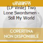 (LP Vinile) Two Lone Swordsmen - Still My World lp vinile