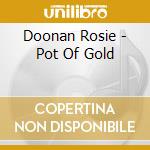 Doonan Rosie - Pot Of Gold cd musicale di Doonan Rosie