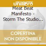 Meat Beat Manifesto - Storm The Studio R.M.X.S. cd musicale di Meat Beat Manifesto