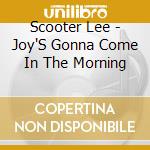 Scooter Lee - Joy'S Gonna Come In The Morning cd