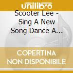 Scooter Lee - Sing A New Song Dance A New Dance Gospel cd musicale di Scooter Lee