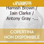 Hamish Brown / Iain Clarke / Antony Gray - Malcolm Williamson: Chamber Music For Wind & Piano cd