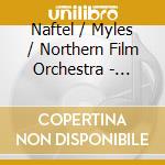 Naftel / Myles / Northern Film Orchestra - Orchestral Chamber & Instrumental Works cd