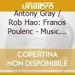 Antony Gray / Rob Hao: Francis Poulenc - Music For Two Pianos cd