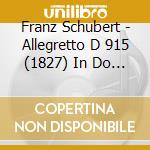 Franz Schubert - Allegretto D 915 (1827) In Do (2 Cd) cd