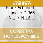 Franz Schubert - Landler D 366 N.1 > N.16 (2 Cd) cd musicale di Schubert Franz