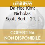 Da-Hee Kim: Nicholas Scott-Burt - 24 Preludes For Pno cd