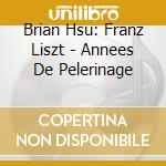 Brian Hsu: Franz Liszt - Annees De Pelerinage cd