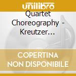 Quartet Choreography - Kreutzer Quartet cd musicale di Quartet Choreography