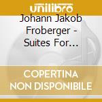 Johann Jakob Froberger - Suites For Harpsichord, Vol. .2 (2 Cd) cd